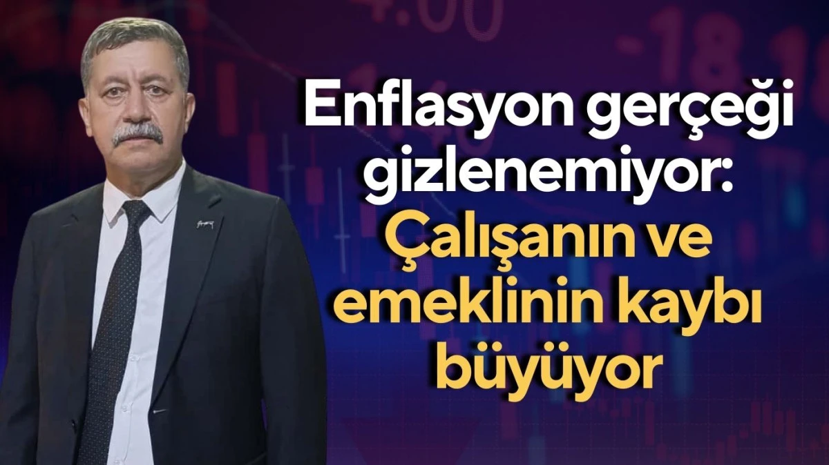 Sadık Acar: Enflasyon gerçeği gizlenemiyor: Çalışanın ve emeklinin kaybı büyüyor