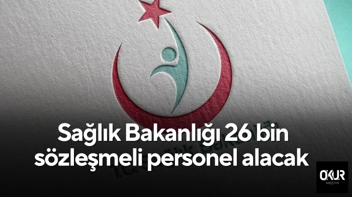 Sağlık Bakanlığı 26 bin sözleşmeli personel alacak 