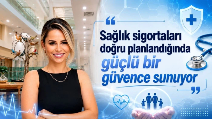 Sağlık sigortaları doğru planlandığında g&uuml;&ccedil;l&uuml; bir g&uuml;vence sunuyor