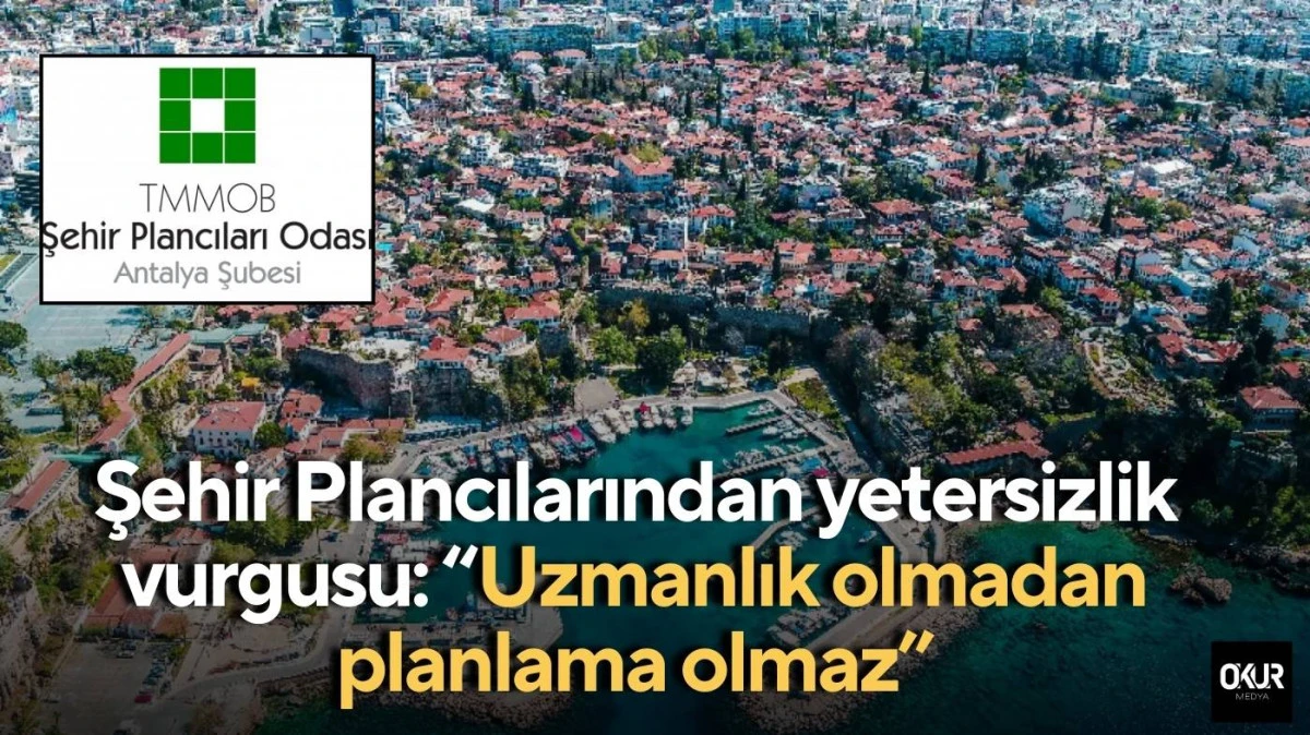 Şehir Plancılarından yetersizlik vurgusu: “Uzmanlık olmadan planlama olmaz”