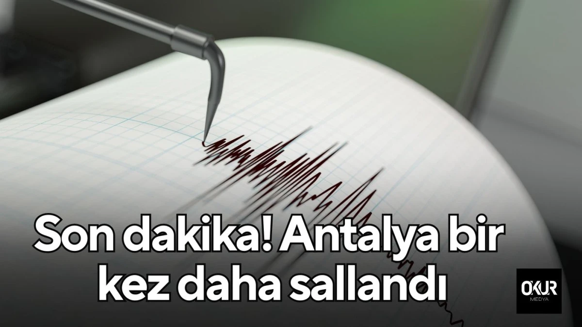 Son dakika! Antalya bir kez daha sallandı