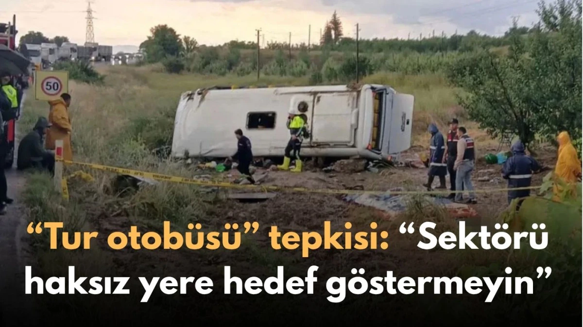 &ldquo;Tur otob&uuml;s&uuml;&rdquo; tepkisi: &ldquo;Sekt&ouml;r&uuml; haksız yere hedef g&ouml;stermeyin&rdquo;