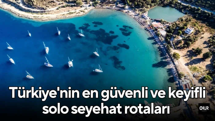 Türkiye'nin en güvenli ve keyifli solo seyehat rotaları 