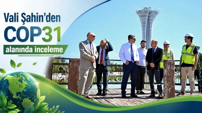 Vali Şahin&rsquo;den COP31  alanında inceleme