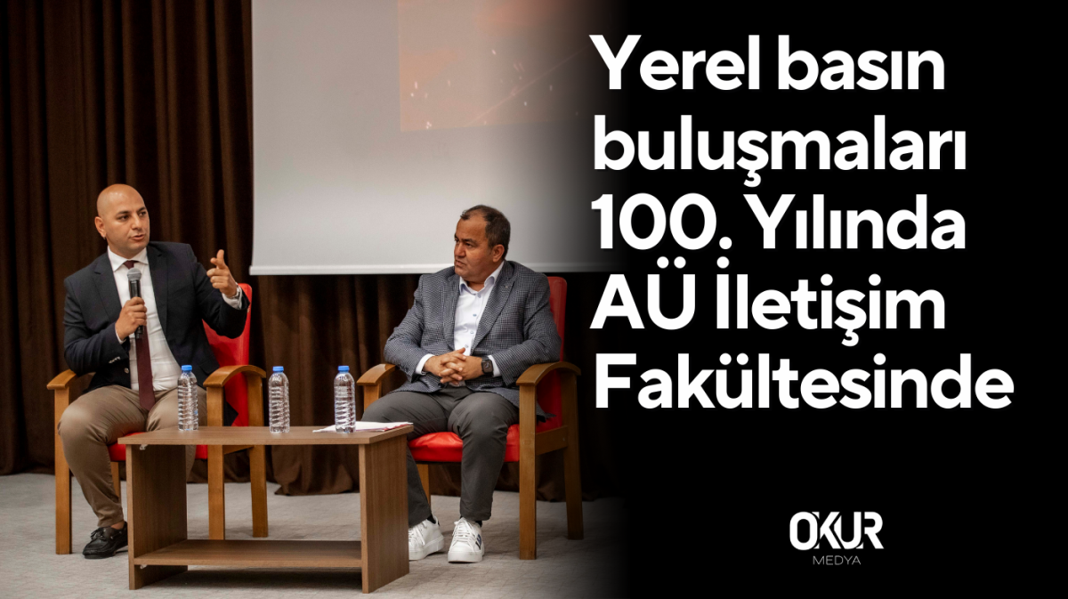 Yerel basın buluşmaları 100. Yılında iletişim fakültesinde