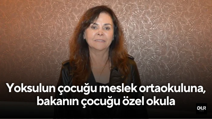 Yoksulun çocuğu meslek ortaokuluna, bakanın çocuğu özel okula