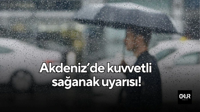Yurdun büyük bölümüne yağış uyarısı! Akdeniz’de kuvvetli sağanak!